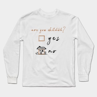 Are You Childish? Long Sleeve T-Shirt